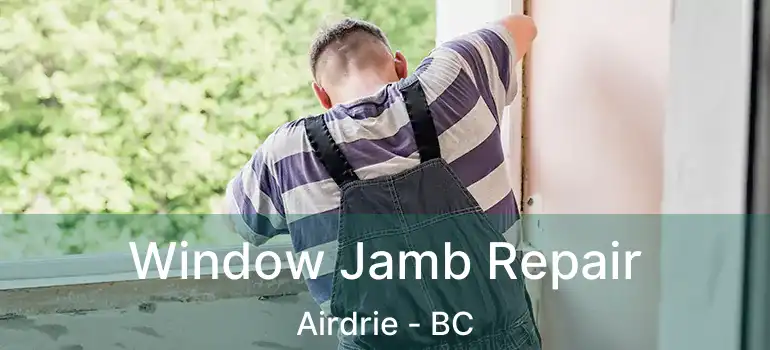  Window Jamb Repair Airdrie - BC