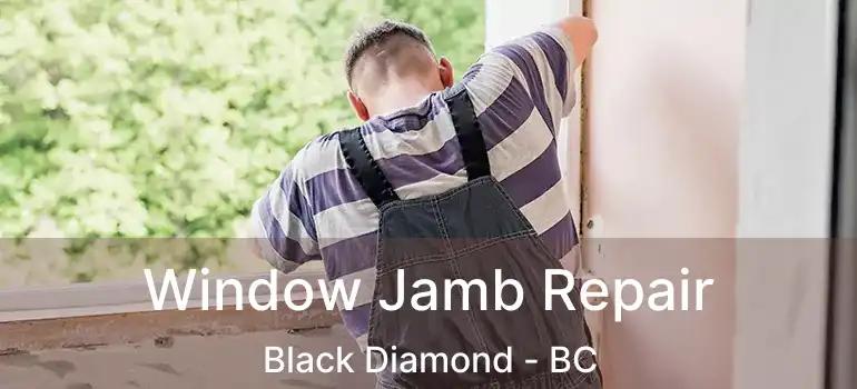  Window Jamb Repair Black Diamond - BC