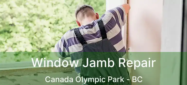  Window Jamb Repair Canada Olympic Park - BC