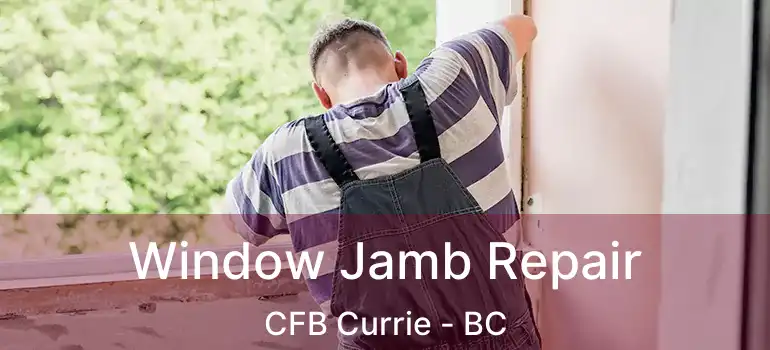  Window Jamb Repair CFB Currie - BC