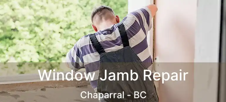  Window Jamb Repair Chaparral - BC