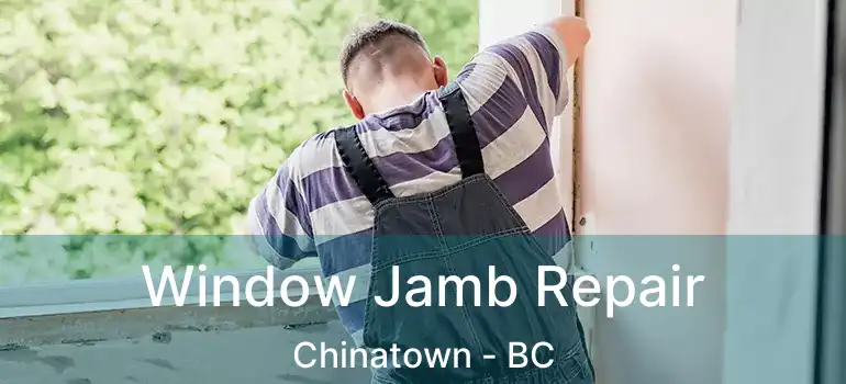  Window Jamb Repair Chinatown - BC