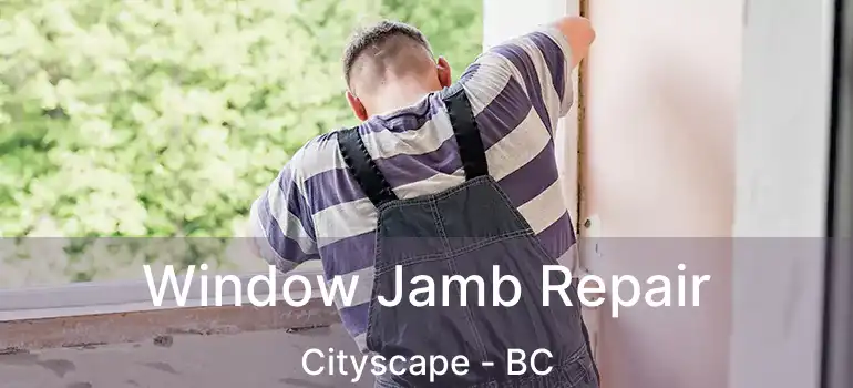  Window Jamb Repair Cityscape - BC