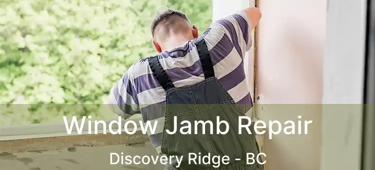  Window Jamb Repair Discovery Ridge - BC
