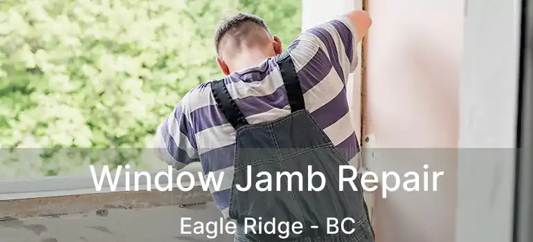  Window Jamb Repair Eagle Ridge - BC