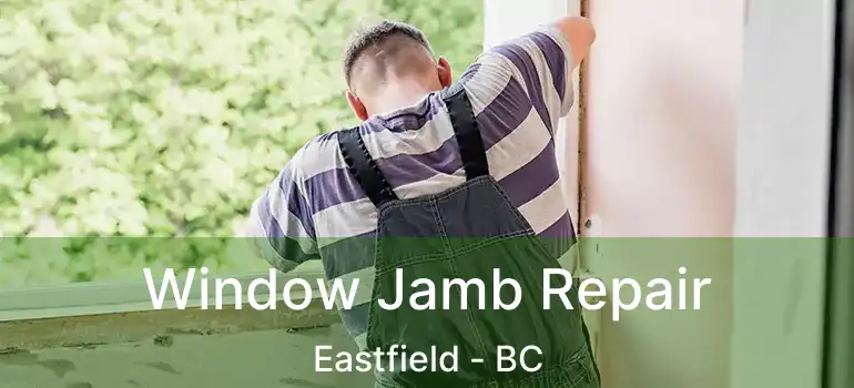  Window Jamb Repair Eastfield - BC