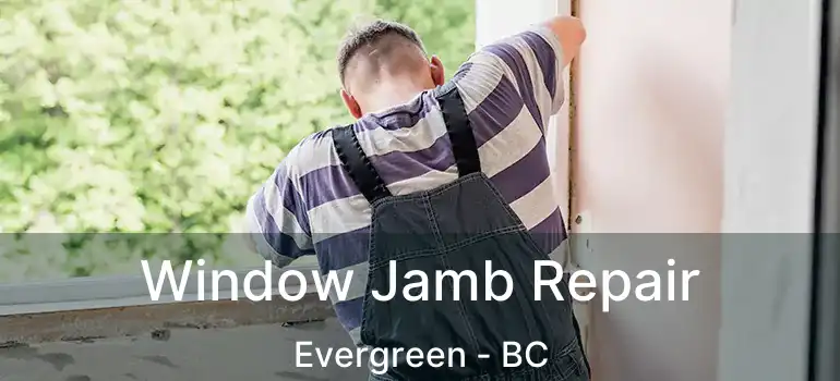  Window Jamb Repair Evergreen - BC