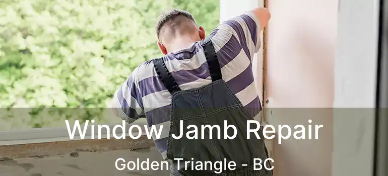  Window Jamb Repair Golden Triangle - BC