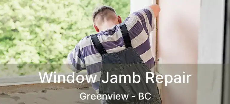  Window Jamb Repair Greenview - BC
