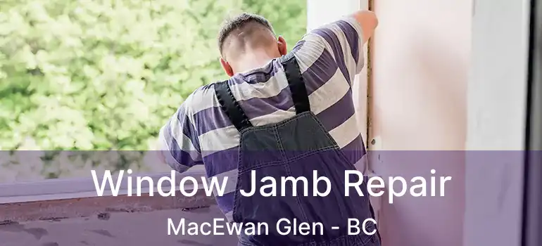 Window Jamb Repair MacEwan Glen - BC