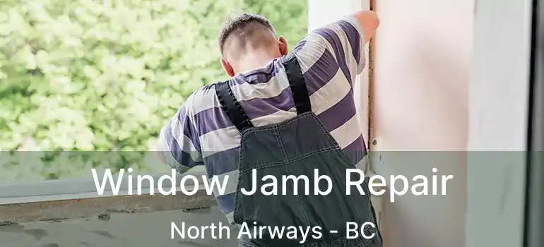  Window Jamb Repair North Airways - BC