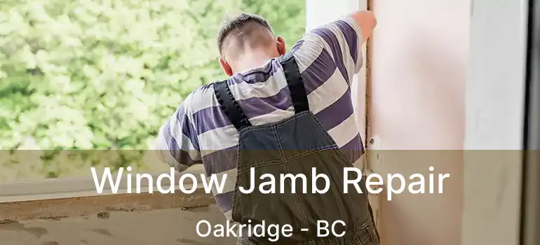  Window Jamb Repair Oakridge - BC