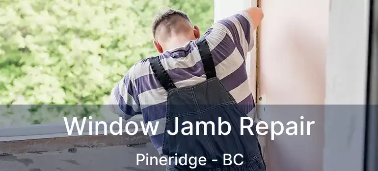  Window Jamb Repair Pineridge - BC