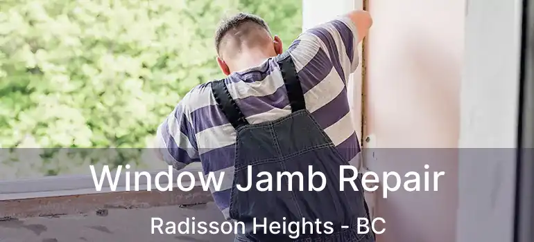  Window Jamb Repair Radisson Heights - BC