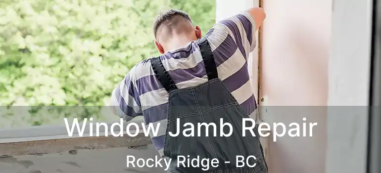  Window Jamb Repair Rocky Ridge - BC