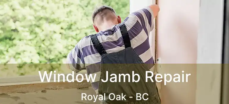  Window Jamb Repair Royal Oak - BC