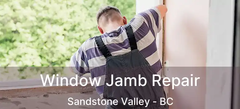  Window Jamb Repair Sandstone Valley - BC