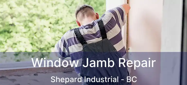  Window Jamb Repair Shepard Industrial - BC