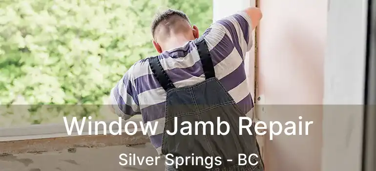  Window Jamb Repair Silver Springs - BC