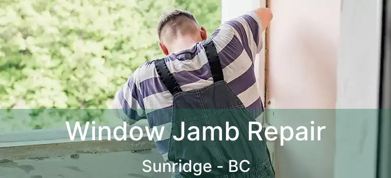  Window Jamb Repair Sunridge - BC