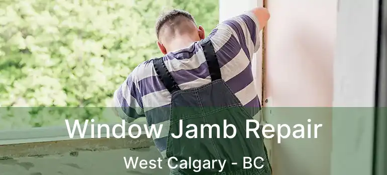  Window Jamb Repair West Calgary - BC