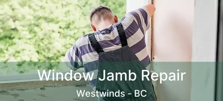  Window Jamb Repair Westwinds - BC