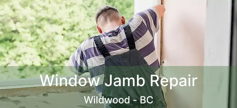  Window Jamb Repair Wildwood - BC