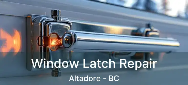  Window Latch Repair Altadore - BC