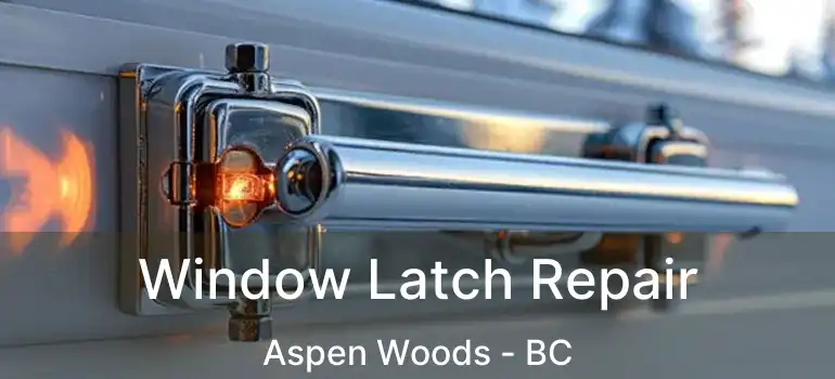  Window Latch Repair Aspen Woods - BC