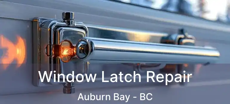  Window Latch Repair Auburn Bay - BC