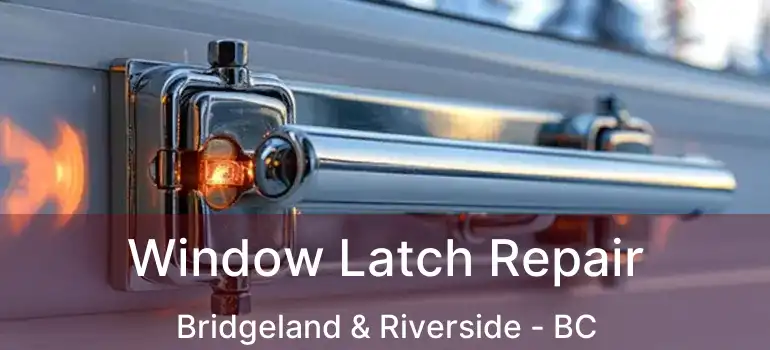  Window Latch Repair Bridgeland & Riverside - BC