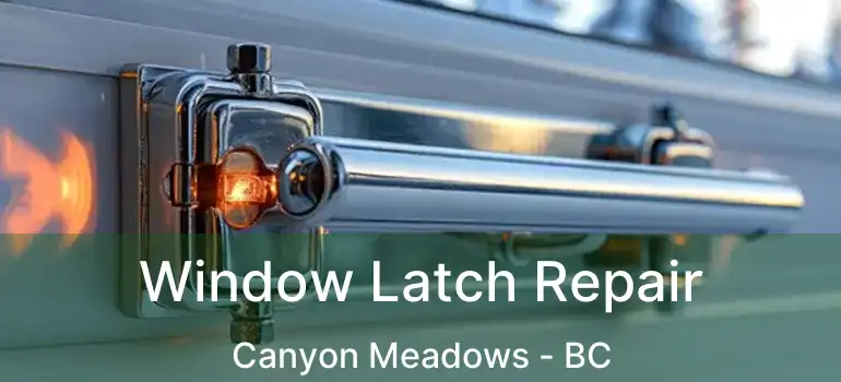  Window Latch Repair Canyon Meadows - BC