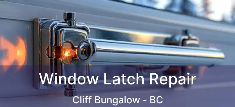  Window Latch Repair Cliff Bungalow - BC