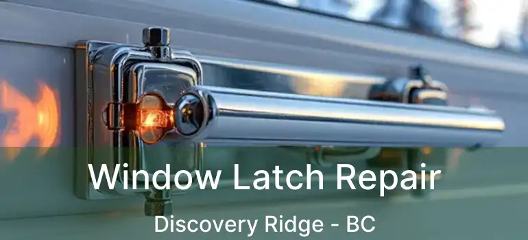  Window Latch Repair Discovery Ridge - BC