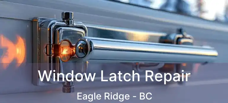  Window Latch Repair Eagle Ridge - BC