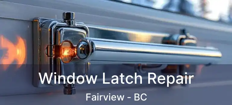  Window Latch Repair Fairview - BC