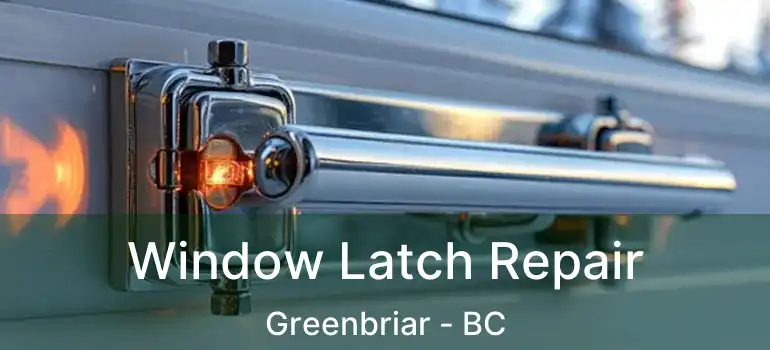  Window Latch Repair Greenbriar - BC