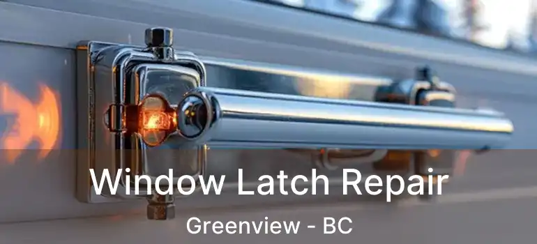  Window Latch Repair Greenview - BC