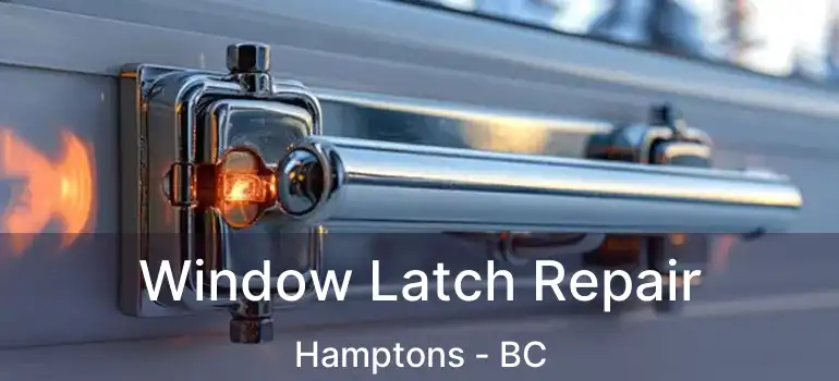  Window Latch Repair Hamptons - BC