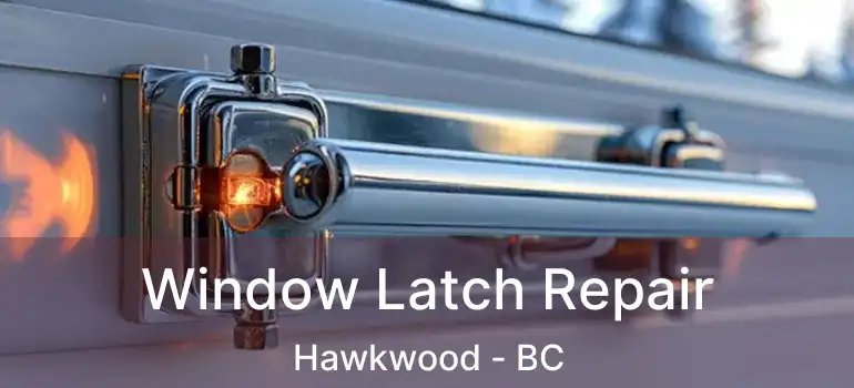  Window Latch Repair Hawkwood - BC