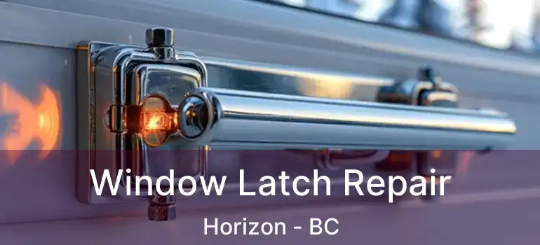  Window Latch Repair Horizon - BC