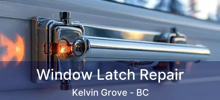  Window Latch Repair Kelvin Grove - BC