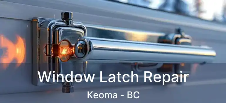  Window Latch Repair Keoma - BC