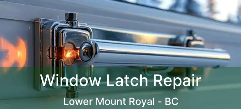  Window Latch Repair Lower Mount Royal - BC