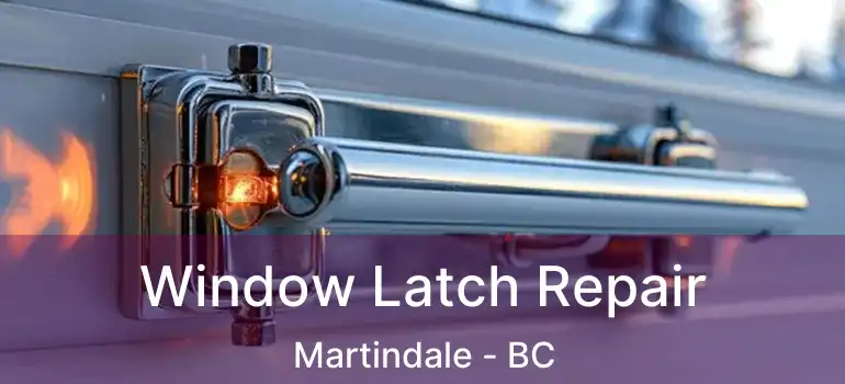  Window Latch Repair Martindale - BC