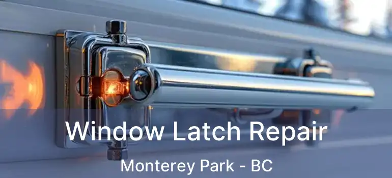  Window Latch Repair Monterey Park - BC