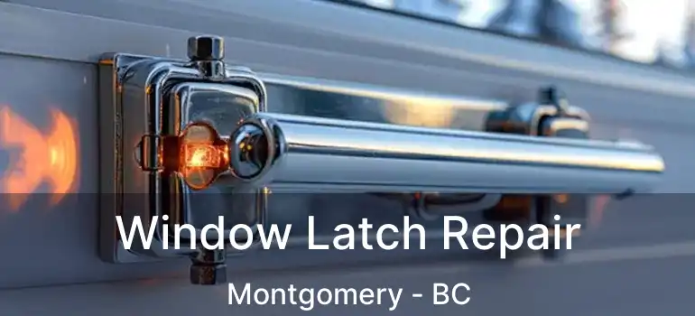  Window Latch Repair Montgomery - BC