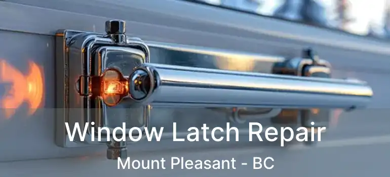  Window Latch Repair Mount Pleasant - BC