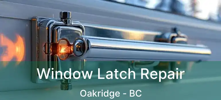  Window Latch Repair Oakridge - BC