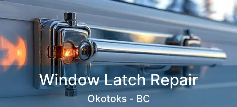  Window Latch Repair Okotoks - BC